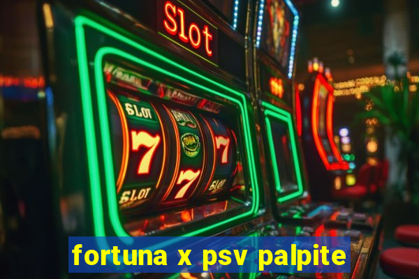 fortuna x psv palpite